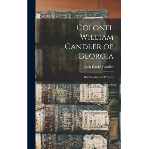 Colonel William Candler of Georgia: His Ancestry and Progeny