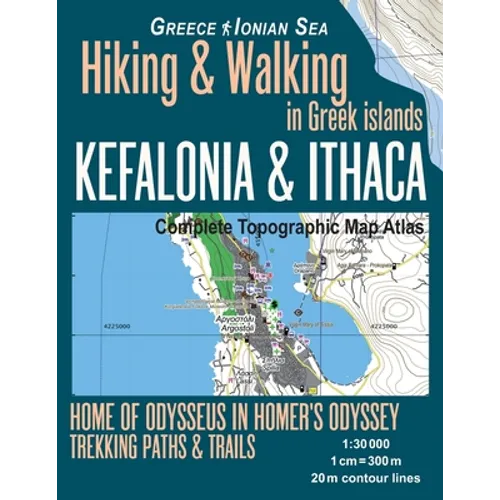 Kefalonia & Ithaca Complete Topographic Map Atlas 1: 30000 Greece Ionian Sea Hiking & Walking in Greek Islands Home of Odysseus in Homer's Odyssey: Tr
