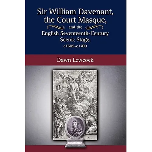 Sir William Davenant, the Court Masque and the English Seventeenth Century Scenic Stage, c1605 -c1700