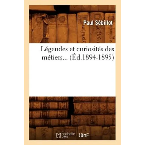Légendes Et Curiosités Des Métiers (Éd.1894-1895)