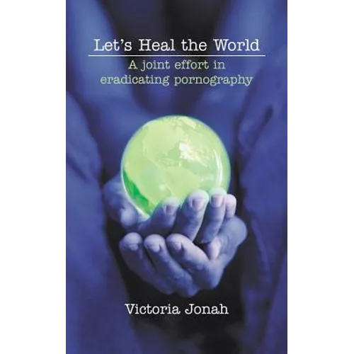 Let's Heal the World: A Joint Effort in Eradicating Pornography