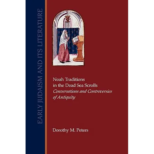 Noah Traditions in the Dead Sea Scrolls: Conversations and Controversies of Antiquity
