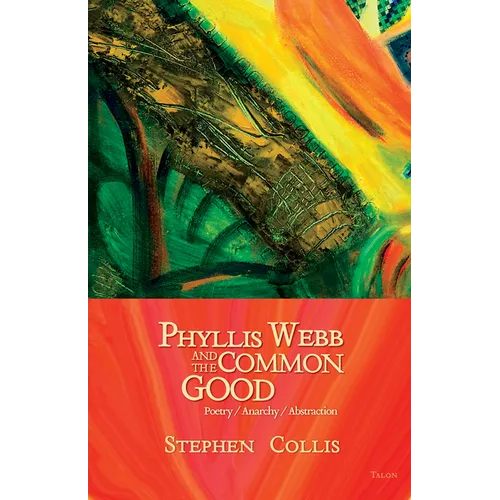 Phyllis Webb and the Common Good: Poetry/Anarchy/Abstraction