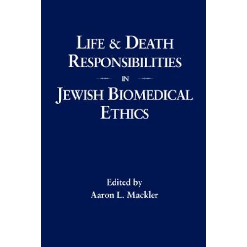 Life and Death Responsibilities in Jewish Biomedical Ethics
