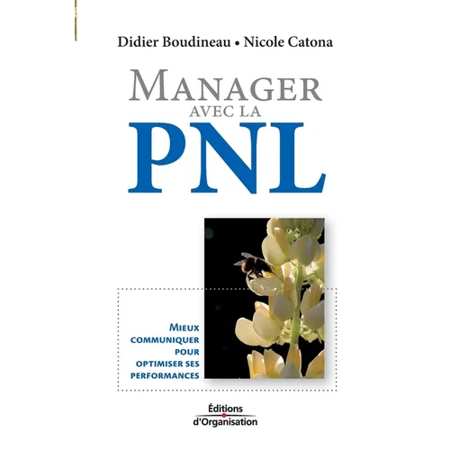 Manager avec la PNL: Mieux communiquer pour optimiser ses performances