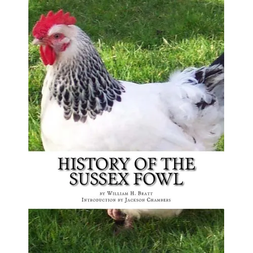 History of the Sussex Fowl: Containing the English and American Sussex Chicken Standard