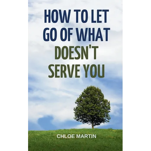 How to Let Go of What Doesn't Serve You