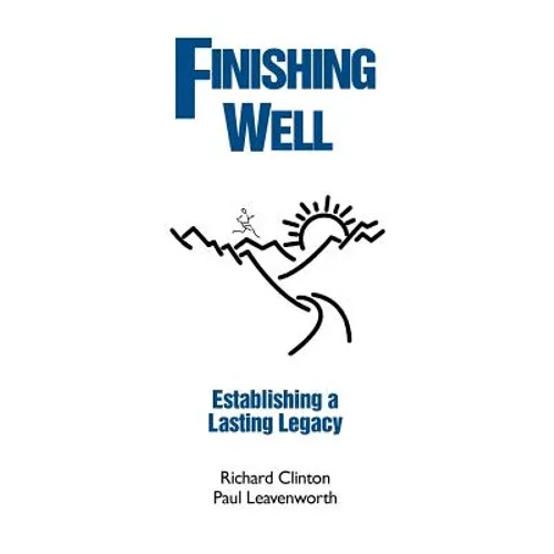Finishing Well: Establishing a Lasting Legacy