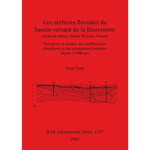Les archives fluviales du bassin-versant de la Beuvronne (Seine-et-Marne, Bassin Parisien, France): Perception et impacts des modifications climatique