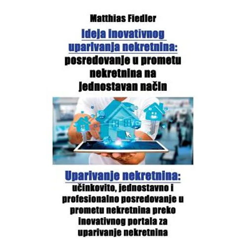 Ideja inovativnog uparivanja nekretnina: posredovanje u prometu nekretnina na jednostavan način: Uparivanje nekretnina: učinkovito, jednosta - Paperback