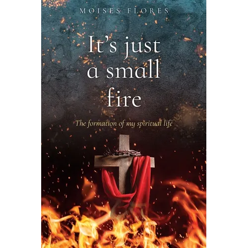 It's just a small fire: The formation of my spiritual life