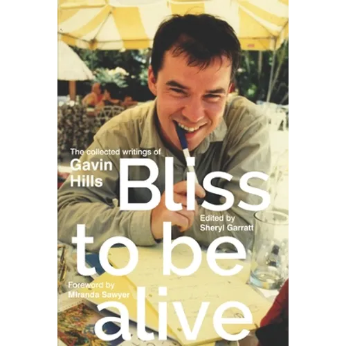 Bliss To Be Alive (2020 edition): The Collected Writings of Gavin Hills
