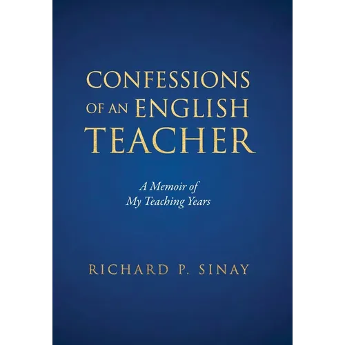 Confessions of An English Teacher: A Memoir of My Teaching Years