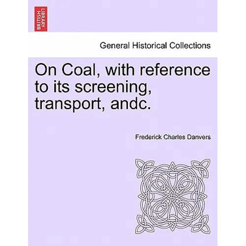 On Coal, with Reference to Its Screening, Transport, Andc.