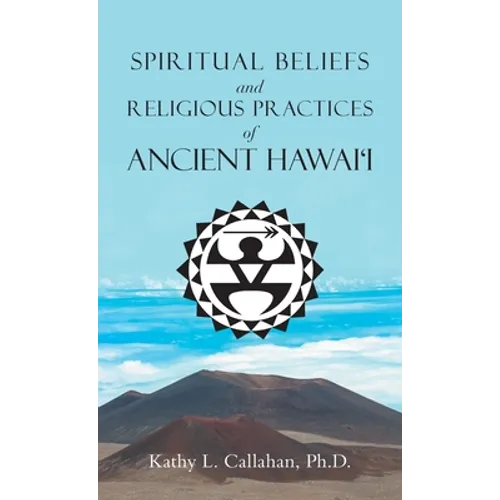 Spiritual Beliefs and Religious Practices of Ancient Hawai'i