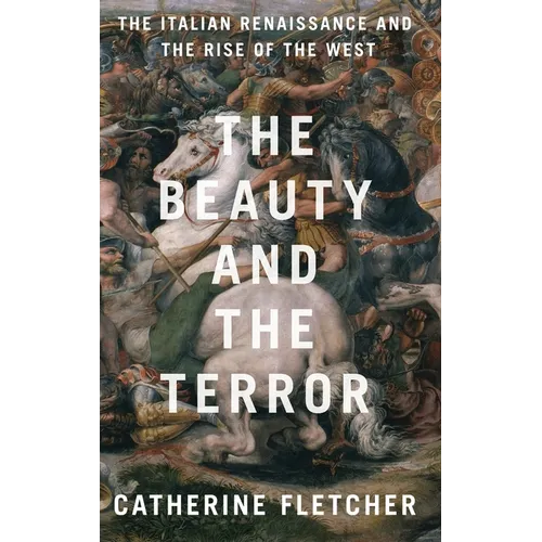 The Beauty and the Terror: The Italian Renaissance and the Rise of the West
