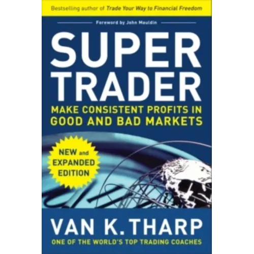 Super Trader, Expanded Edition: Make Consistent Profits in Good and Bad Markets