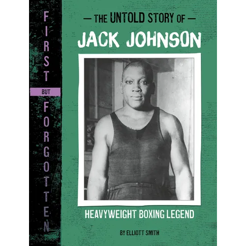 The Untold Story of Jack Johnson: Heavyweight Boxing Legend