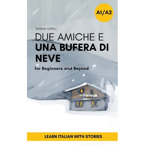 Due Amiche e Una Bufera di Neve: a Short Story in Simple Italian (A1-A2): Easy Italian Reader