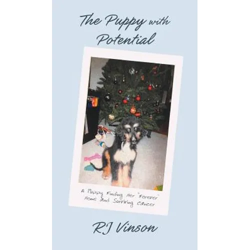 Puppy with Potential: A Puppy Finding Her "Forever" Home and Surviving Cancer