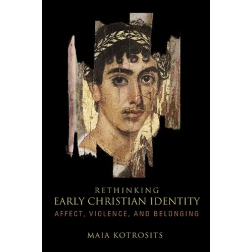 Rethinking Early Christian Identity: Affect, Violence, and Belonging