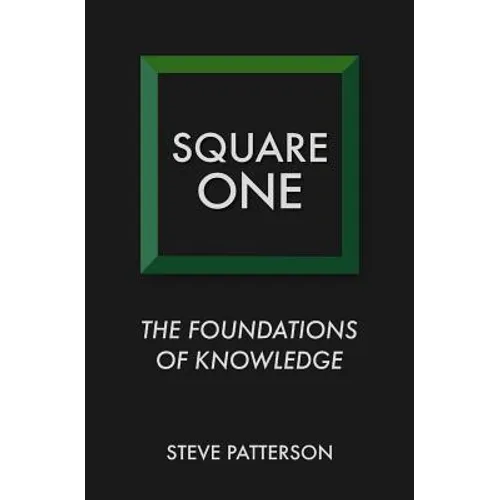 Square One: The Foundations of Knowledge