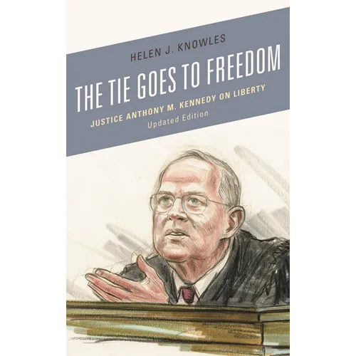 The Tie Goes to Freedom: Justice Anthony M. Kennedy on Liberty