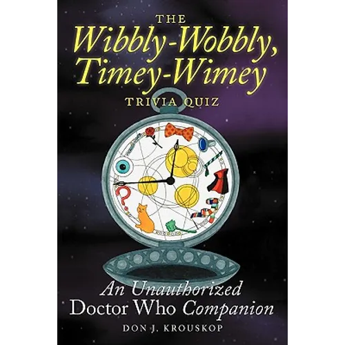 The Wibbly-Wobbly, Timey-Wimey Trivia Quiz: An Unauthorized Doctor Who Companion