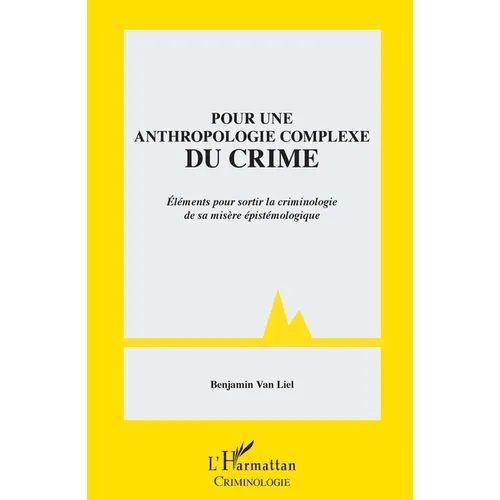 Pour une anthropologie complexe du crime: Eléments pour sortir la criminologie de sa misère épistémologique