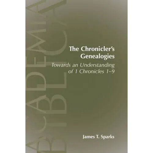 The Chronicler's Genealogies: Towards an Understanding of 1 Chronicles 1-9