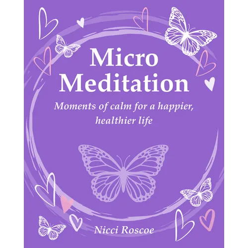 Micro Meditation: Moments of Calm for a Happier, Healthier Life