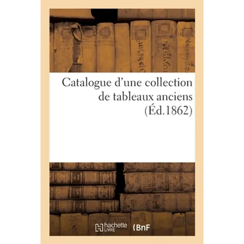 Catalogue d'Une Collection de Tableaux Anciens