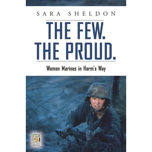 The Few. the Proud.: Women Marines in Harm's Way - Hardcover