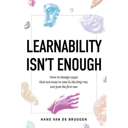 Learnability Isn't Enough: How to Design Apps That Are Easy to Use in the Long Run, Not Just the First Run