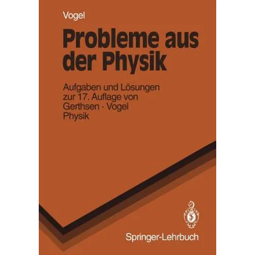 Probleme Aus Der Physik: Aufgaben Und Lösungen Zur 17. Auflage Von Gerthsen - Vogel Physik