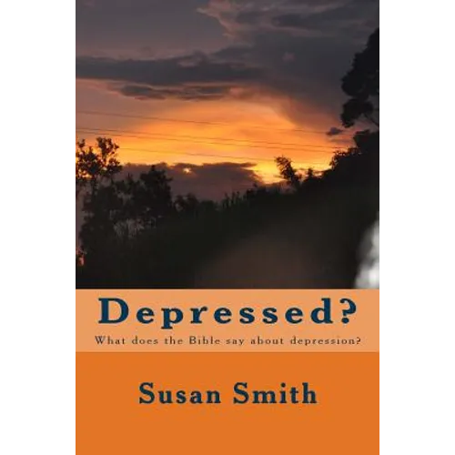 Depressed?: What does the Bible say about depression?