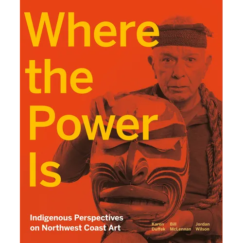 Where the Power Is: Indigenous Perspectives on Northwest Coast Art