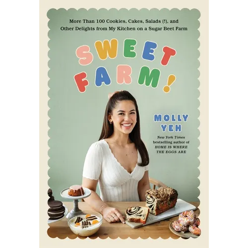 Sweet Farm!: More Than 100 Cookies, Cakes, Salads (!), and Other Delights from My Kitchen on a Sugar Beet Farm