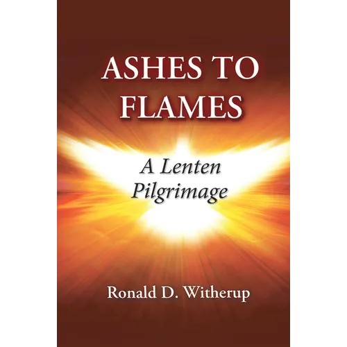 Ashes to Flames: A Lenten Pilgrimage