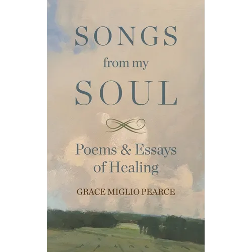 Songs from My Soul: Poems & Essays of Healing