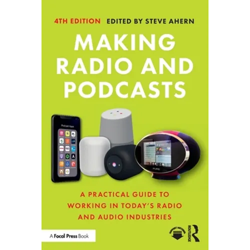Making Radio and Podcasts: A Practical Guide to Working in Today's Radio and Audio Industries
