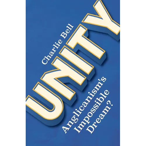 Unity: Anglicanism's Impossible Dream?