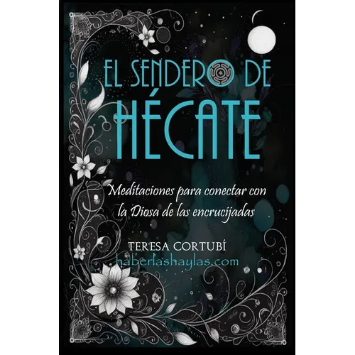 El Sendero de Hécate: Meditaciones para conectar con la Diosa de las encrucijadas