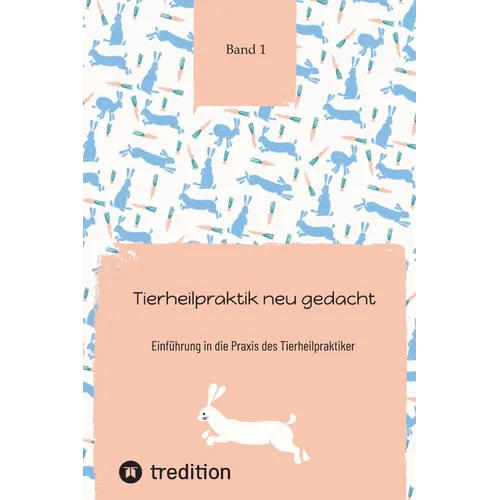 Tierheilpraktik neu gedacht Teil 1: Einführung in die Praxis des Tierheilpraktiker