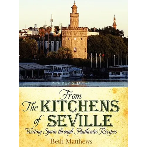 From the Kitchens of Seville: Visiting Spain Through Authentic Recipes (Revised)