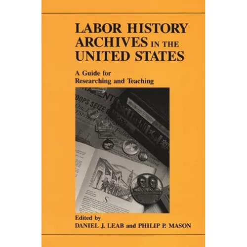 Labor History Archives in the United States: A Guide for Researching and Teaching
