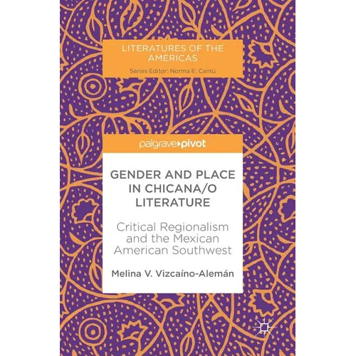Gender and Place in Chicana/O Literature: Critical Regionalism and the Mexican American Southwest