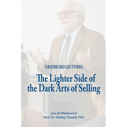 Graybeard Lectures: The Lighter Side of the Dark Art of Selling