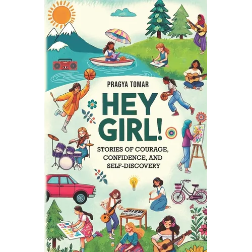 Hey Girl!: Stories of Courage, Confidence, and Self-Discovery