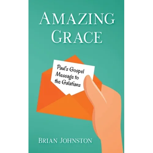 Amazing Grace! Paul's Gospel Message to the Galatians